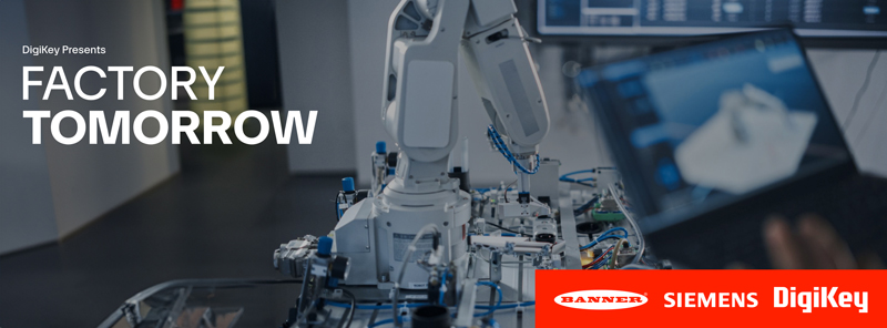 DigiKey 發(fā)布其《未來工廠》視頻系列第 4 季，展示了創(chuàng)新工業(yè)自動化解決方案