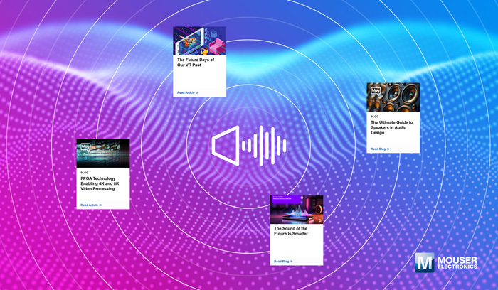 視聽技術(shù)“一站式”指南：貿(mào)澤電子新推AV資源庫，破解產(chǎn)品創(chuàng)新密碼